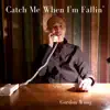 Gordon Wong - Catch Me When I'm Fallin' - Single